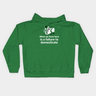 What we have here is a failure to DOMESTICATE Kids Hoodie